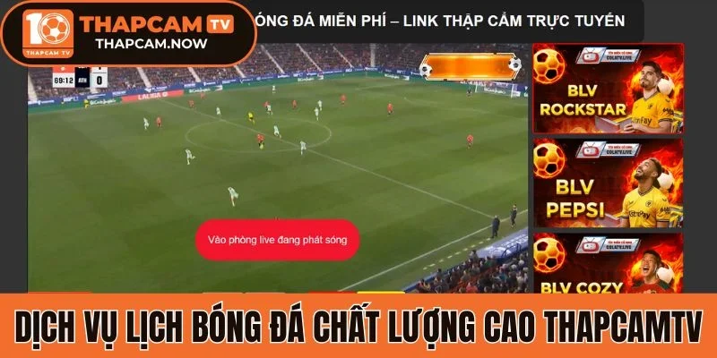 Dịch vụ lịch bóng đá chất lượng cao Thapcamtv