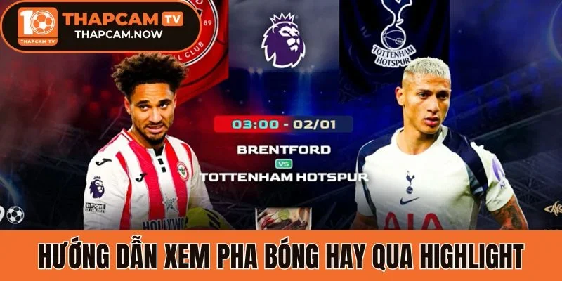 Hướng dẫn xem pha bóng hay qua highlight