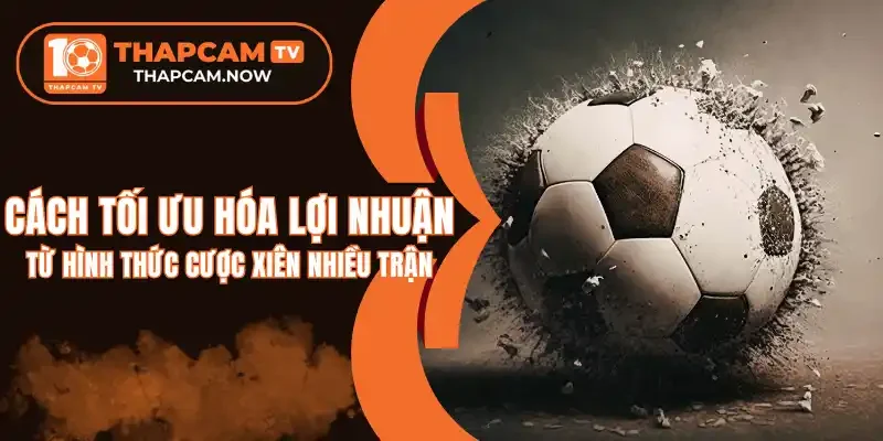 2 Cách quản lý vốn giúp tối ưu lợi nhuận khi cược xiên