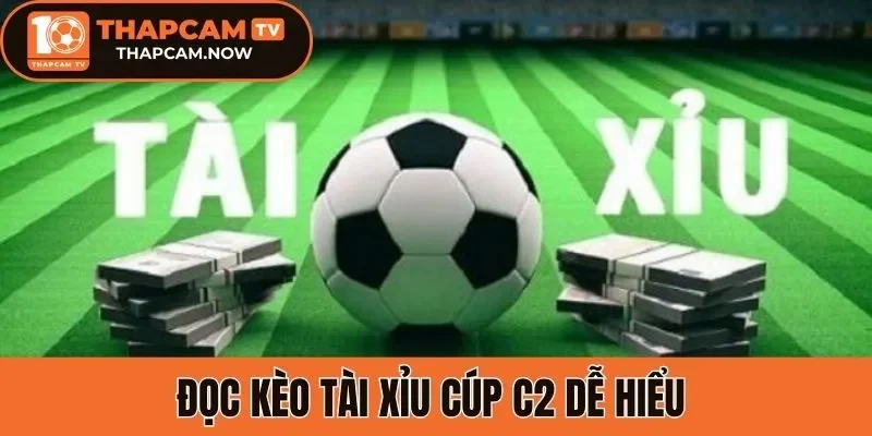 Đọc kèo tài xỉu cúp C2 dễ hiểu