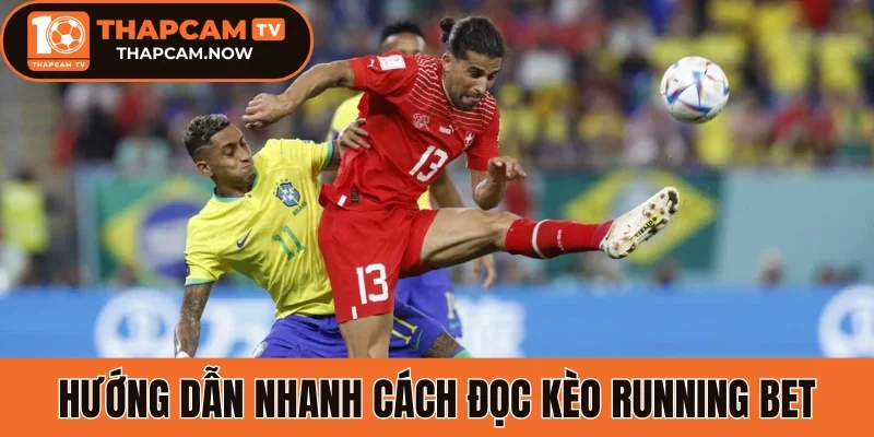 Hướng dẫn nhanh cách đọc kèo Running Bet