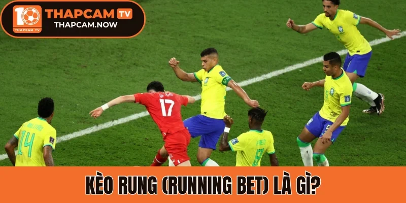 Kèo rung (Running Bet) là gì?