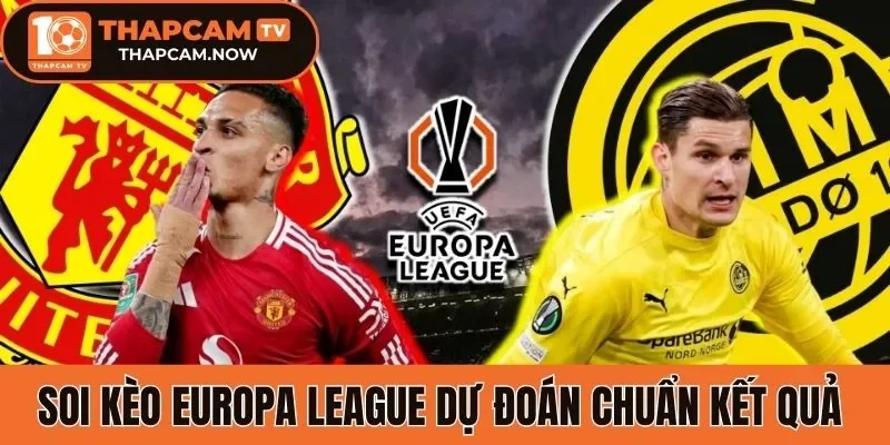 Soi kèo Europa League dự đoán chuẩn kết quả