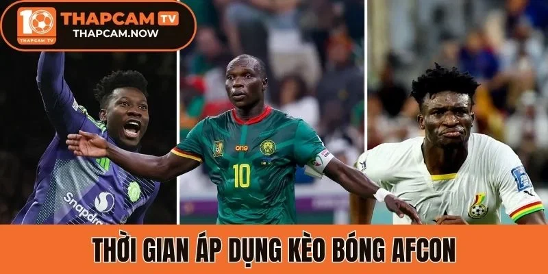Thời gian áp dụng kèo bóng AFCON