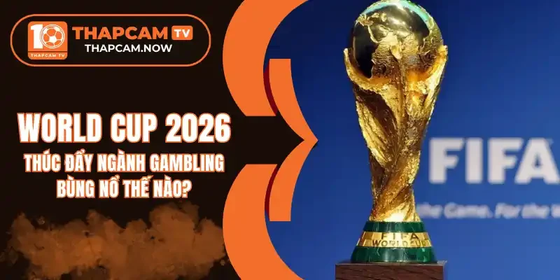 https://sanctuaryplanners.co/world-cup-2026-thuc-day-nganh-gambling-bung-no-the-nao/